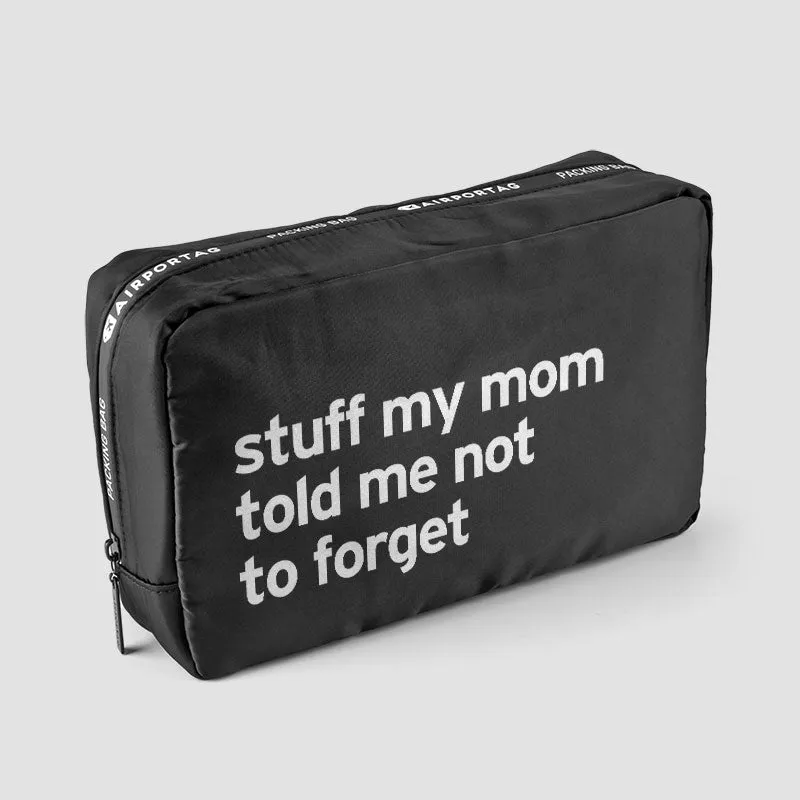 Stuff My Mom Told Me Not To Forget - Packing Bag